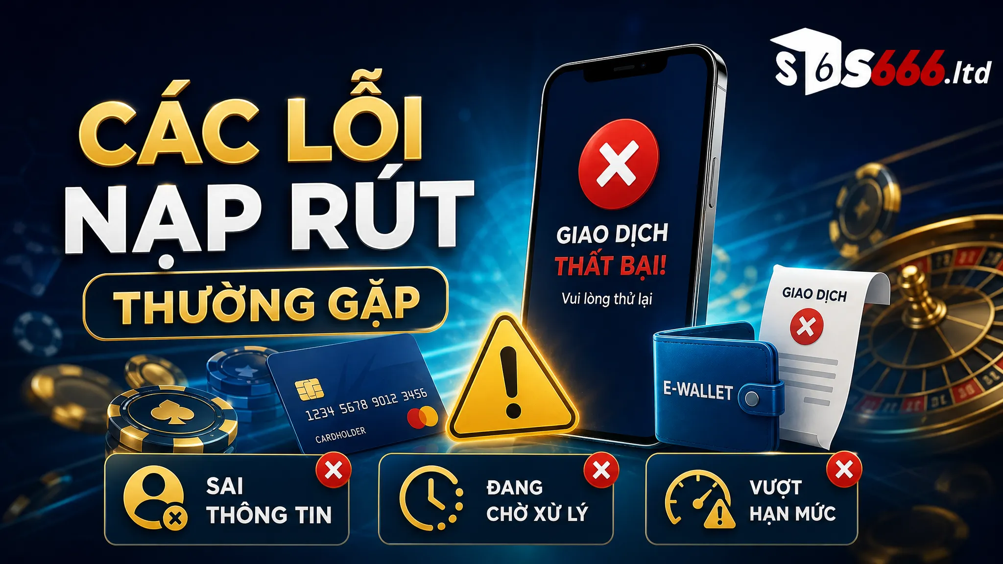 Chính Sách Nạp Rút S666 – Quy Định Giao Dịch Cần Nắm Rõ 3 Các lỗi nạp rút thường gặp