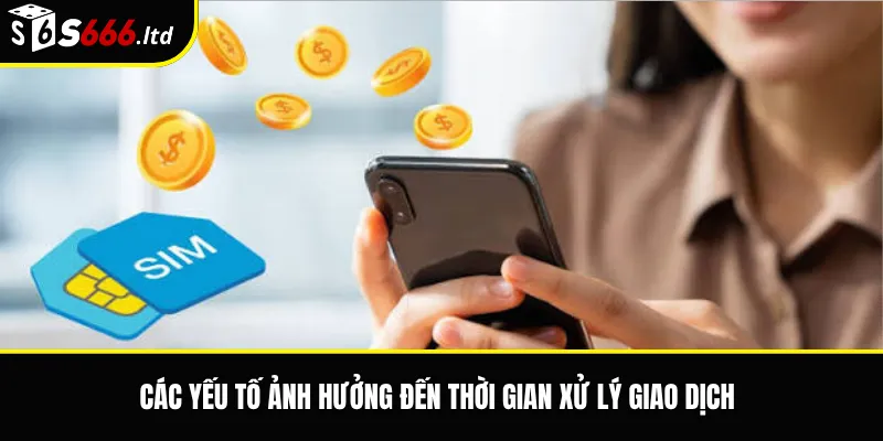 Thời Gian Xử Lý Nạp Rút S666 – Khi Nào Cần Liên Hệ Hỗ Trợ 2 Các yếu tố ảnh hưởng đến thời gian xử lý giao dịch