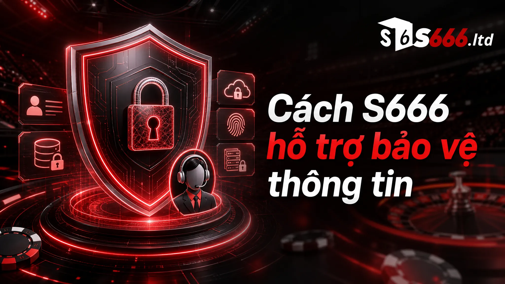 Chính Sách Bảo Mật S666 – Cách Bảo Vệ Thông Tin Người Dùng 3 Cách S666 hỗ trợ bảo vệ thông tin