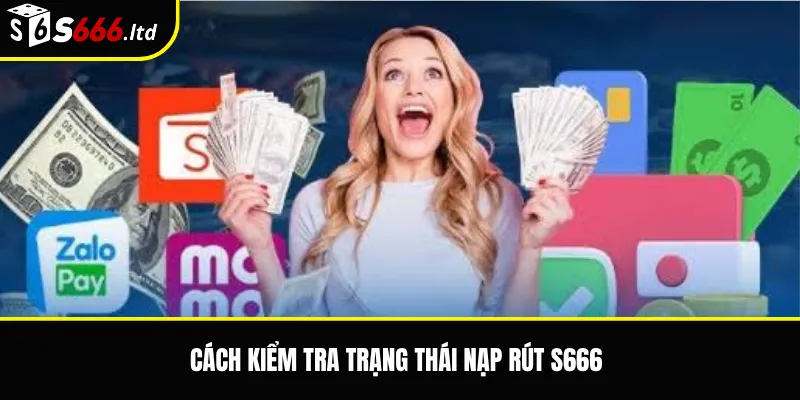 Thời Gian Xử Lý Nạp Rút S666 – Khi Nào Cần Liên Hệ Hỗ Trợ 3 Cách kiểm tra trạng thái nạp rút S666