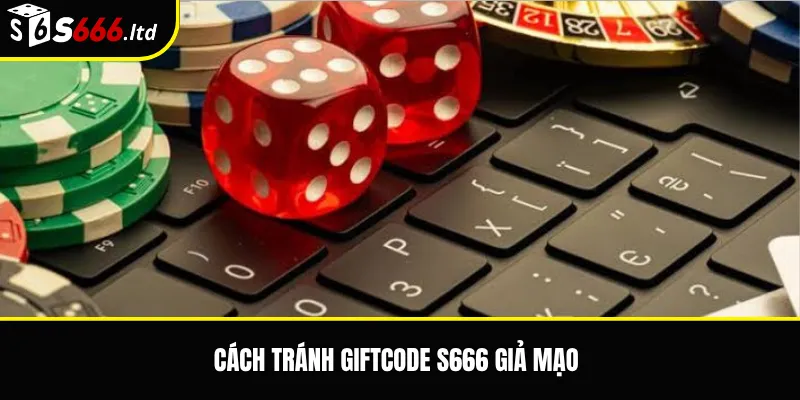 Giftcode S666 – Cách Nhận, Nhập Và Kiểm Tra Điều Kiện Mã Thưởng 3 Cách tránh Giftcode S666 giả mạo