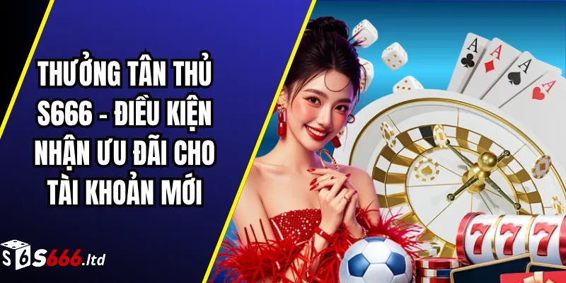 Khuyến Mãi S666 – Tổng Hợp Ưu Đãi Và Điều Kiện Tham Gia 1 Khuyến Mãi S666 – Tổng Hợp Ưu Đãi Và Điều Kiện Tham Gia