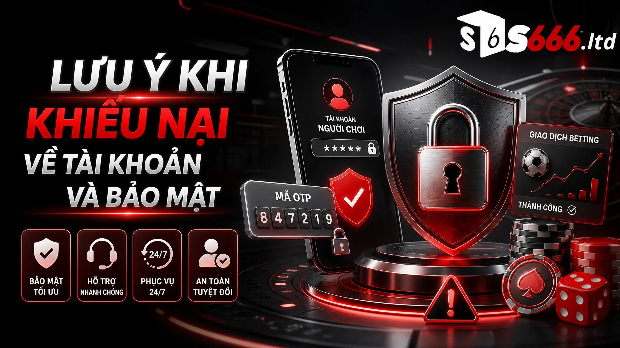 Chính Sách Khiếu Nại S666 – Quy Trình Gửi Yêu Cầu Hỗ Trợ Giao Dịch 4 Lưu ý khi khiếu nại về tài khoản và bảo mật
