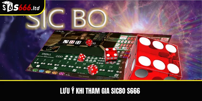 Sicbo S666 – Luật Chơi Xúc Xắc Và Các Cửa Cược Phổ Biến 3 Lưu ý khi tham gia Sicbo S666