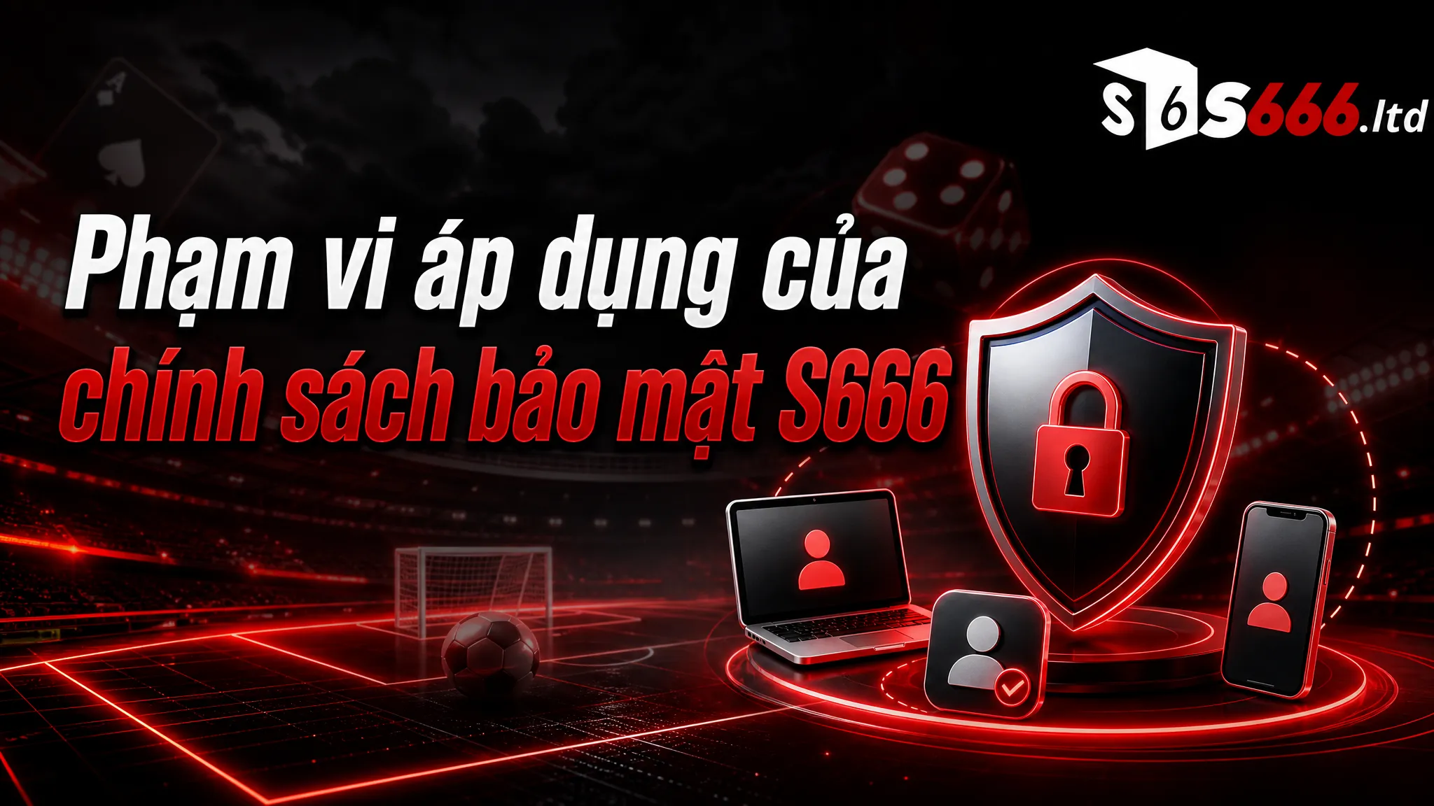 Chính Sách Bảo Mật S666 – Cách Bảo Vệ Thông Tin Người Dùng 1 Phạm vi áp dụng của chính sách bảo mật S666