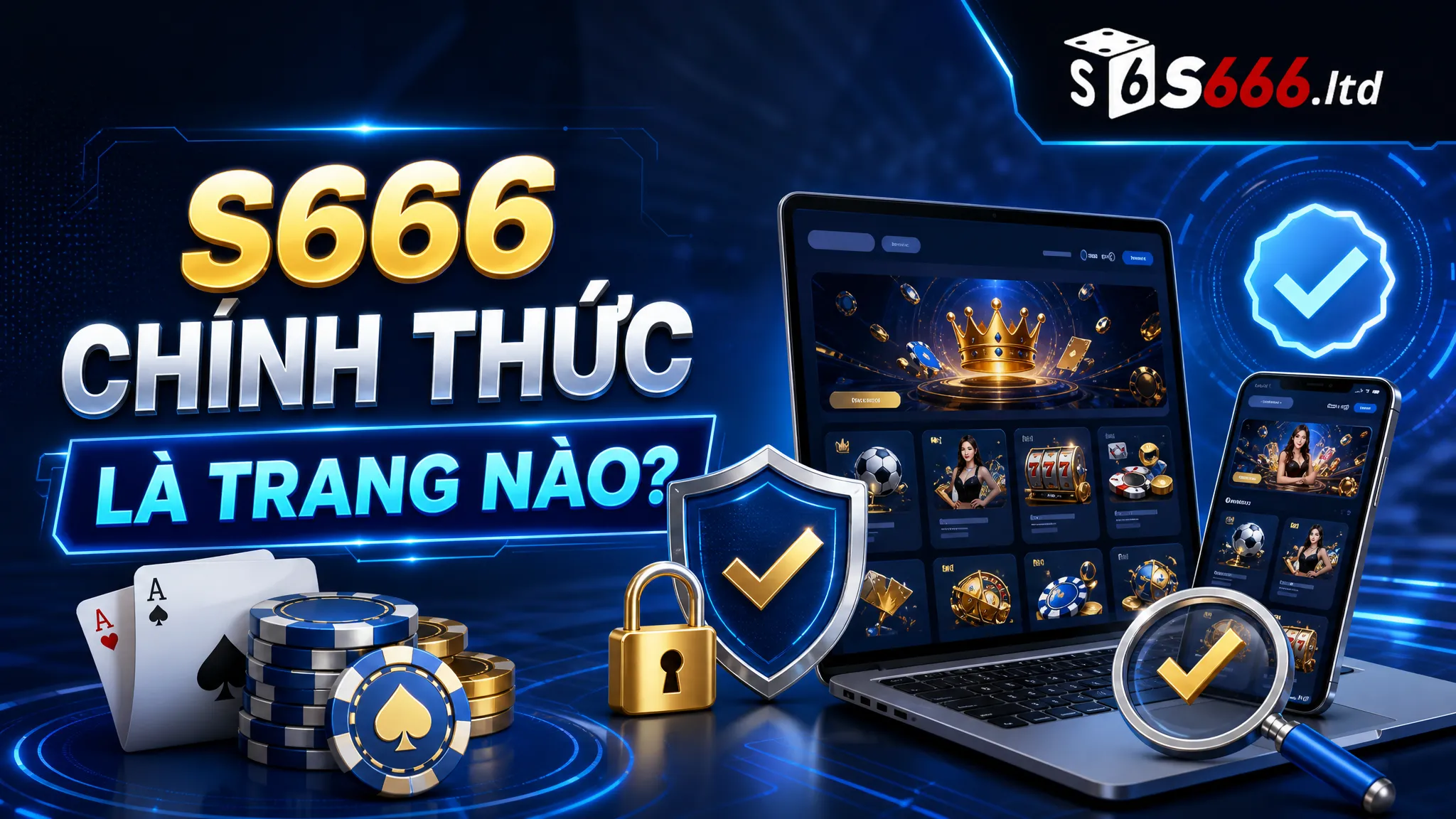 S666 Chính Thức Là Trang Nào? Cách Nhận Biết Website S666 An Toàn 2 S666 chính thức là trang nào?