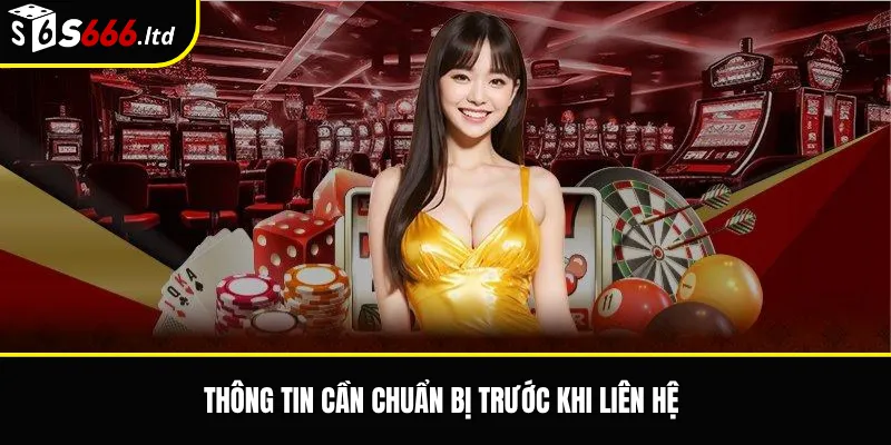 Cách Liên Hệ S666 Khi Giao Dịch Lỗi – Thông Tin Cần Chuẩn Bị 2 Thông tin cần chuẩn bị trước khi liên hệ